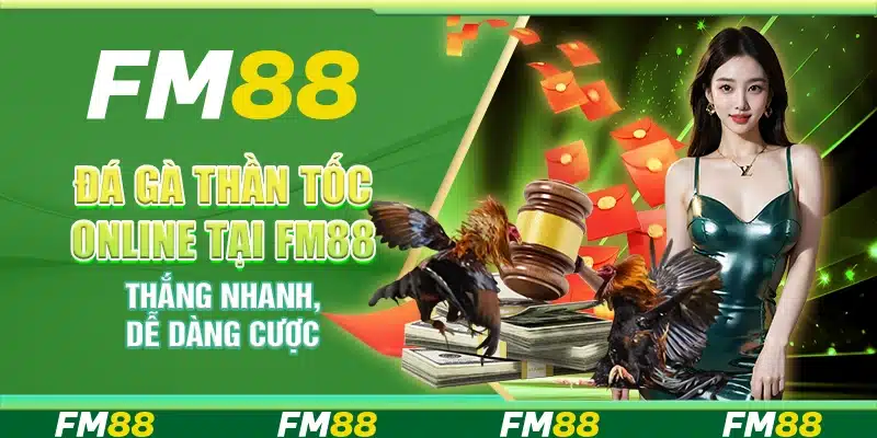 Đá Gà Thần Tốc Online Tại FM88 - Thắng Nhanh, Dễ Dàng Cược