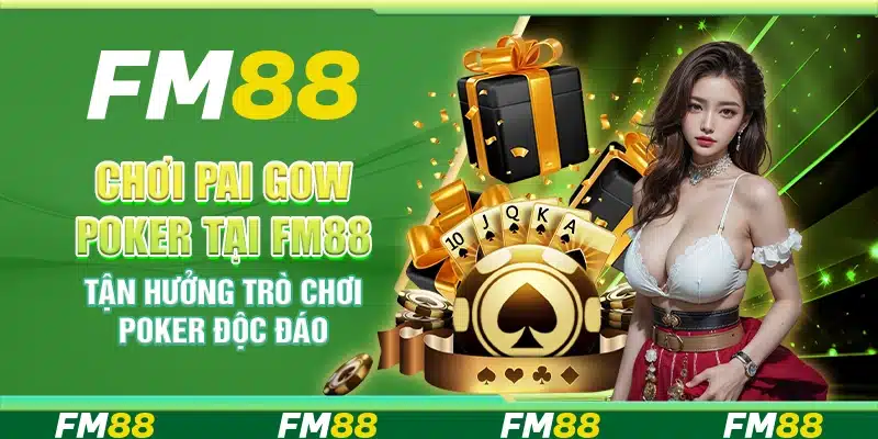 Chơi Pai Gow Poker tại FM88 - Tận hưởng trò chơi poker độc đáo