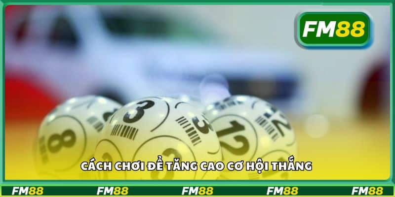 Cách chơi để tăng cao cơ hội thắng
